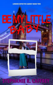 Title: Be My Little Baby, Author: Stephanie R Caffrey