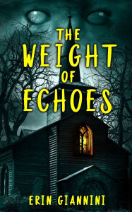 Title: The Weight of Echoes, Author: Erin Giannini