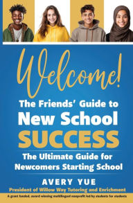 Title: Welcome! The Friends' Guide to New School Success: The Ultimate Guide for Newcomers Starting School, Author: Avery Yue