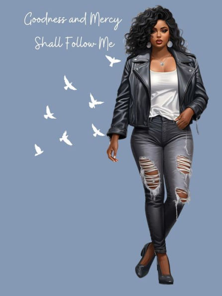 Goodness and Mercy Shall Follow Me