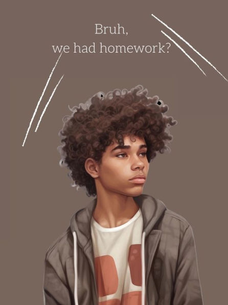 Bruh, we had homework?