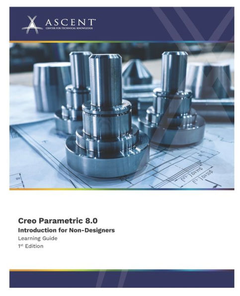 Creo Parametric 8.0: Introduction for Non-Designers