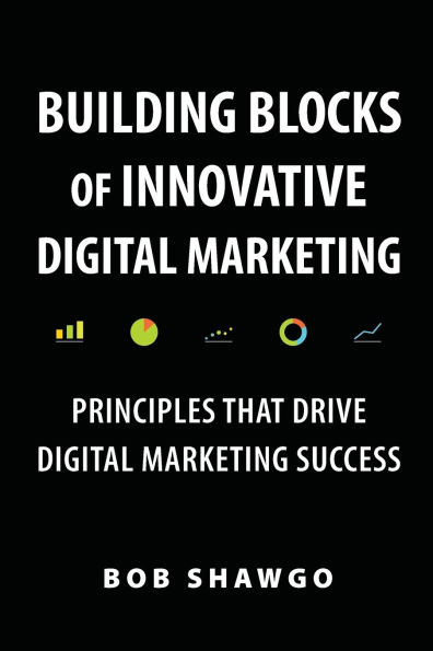 Building Blocks of Innovative Digital Marketing: Principles that Drive Digital Marketing Success