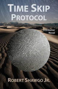 Title: Time Skip Protocol: A Dreamer Novel, Author: Robert Shawgo Jr