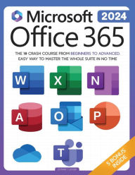 Title: Microsoft Office 365 For Beginners: The 1# Crash Course From Beginners To Advanced. Easy Way to Master The Whole Suite in no Time Excel, Word, PowerPoint, OneNote, OneDrive, Outlook, Teams & Access, Author: Leonard J Ledger