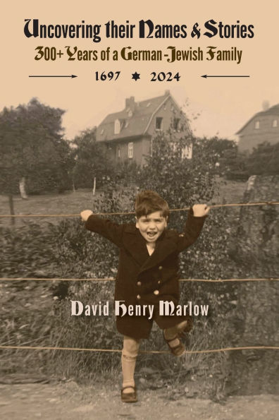 Uncovering their Names and Stories: 300+ years of a German-Jewish family 1697-2024