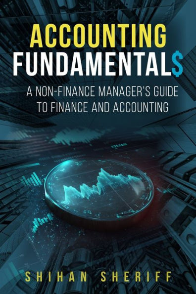 Accounting Fundamentals: A Non-Finance Manager's Guide to Finance and