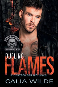 Title: Dueling Flames: A Destroyers MC Novel, Author: Calia Wilde