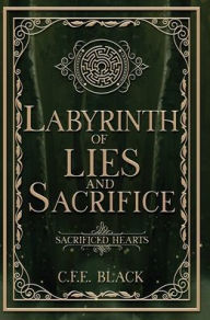 Title: Labyrinth of Lies and Sacrifice, Author: C F E Black