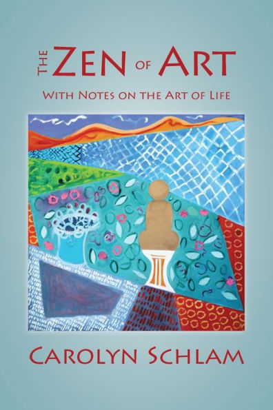 the Zen of Art: With Notes on Art Life