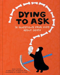Title: Dying to Ask: 38 Questions from Kids about Death, Author: Ellen Duthie