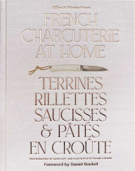 Title: French Charcuterie at Home: Terrines, Rillettes, Saucisses, & Patés En Croûte, Author: Gilles Vérot