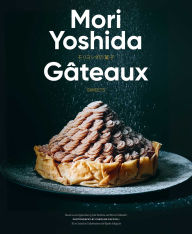 Title: Gateaux: Sweets (Modern French Pastry), Author: Mori Yoshida