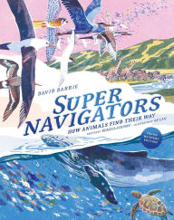 Title: Supernavigators: How Animals Find Their Way (Young Readers Edition), Author: David Barrie