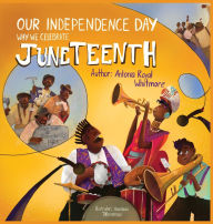Title: Our Independence Day: Why We Celebrate Juneteenth, Author: Antonia Royal Whitmore