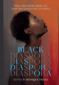 Title: Black Diaspora: Tales and Poems from the Sons and Daughters of Africa, Author: Monique Franz