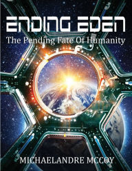 Title: Ending Eden: The Pending Fate of Humanity, Author: Michaelandre McCoy