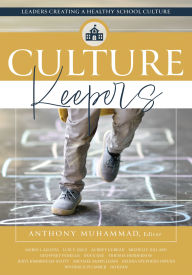 Title: Culture Keepers: Leaders Creating a Healthy School Culture (A comprehensive guide to transform school culture), Author: Anthony Muhammad