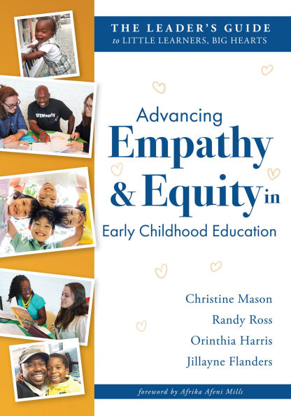 Advancing Empathy and Equity Early Childhood Education: The Leader's Guide to Little Learners, Big Hearts (Cultivate antiracism, cultural competence, reflective practices.)