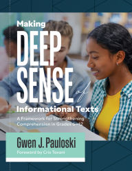 Title: Making Deep Sense of Informational Texts: A Framework for Strengthening Comprehension in Grades 6-12  (Mastering complex informational texts, Author: Gwen J. Paulowski