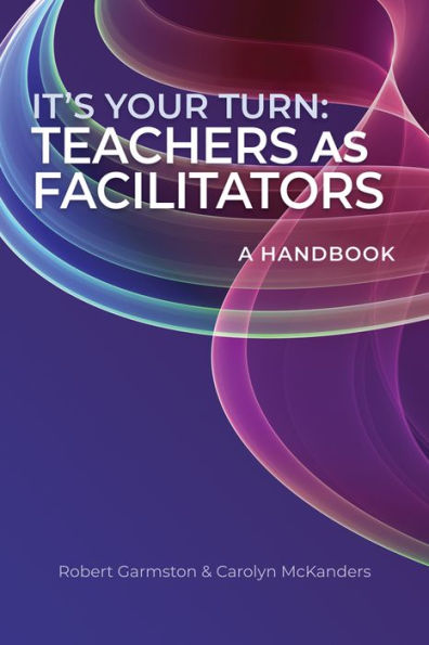 It's Your Turn: Teachers as Facilitators-A Handbook(Build confidence and competence a teacher-facilitator)