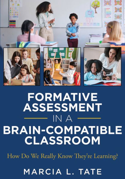 Formative assessment a brain-compatible Classroom: How Do We Really Know They're Learning?  (Formative strategies, classrooms, and effective teaching techniques)