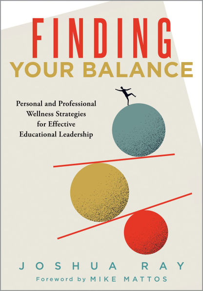 Finding Your Balance: Personal and Professional Wellness strategies for Effective educational Leadership (Well-being leaders)