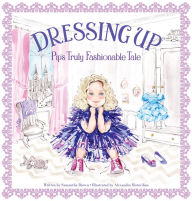 Title: Dressing Up: Pip's Truly Fashionable Tale, Author: Samantha Brown