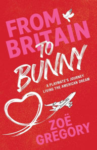 English books in pdf format free download From Britain to Bunny: A Playmate's Journey Living the American Dream in English 9781962202251 by ZoÃÂÂ Gregory