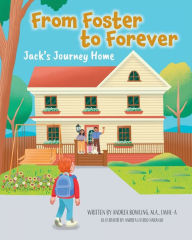 Title: From Foster to Forever: Jack's Journey Home, Author: Andrea Bowling