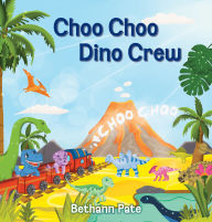 Title: Choo Choo Dino Crew, Author: Bethann Pate