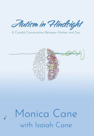 Title: Autism in Hindsight: A Candid Conversation Between Mother and Son, Author: Monica Cane