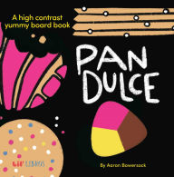 Title: Pan Dulce: A High Contrast Yummy Board Book (Bilingual: English/Spanish), Author: Aaron Bowersock