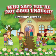 Title: WHO SAYS YOU'RE NOT GOOD ENOUGH?, Author: Kimberly Waters