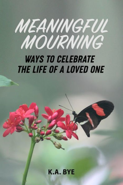 Meaningful Mourning: Ways to Celebrate the Life of a Loved One