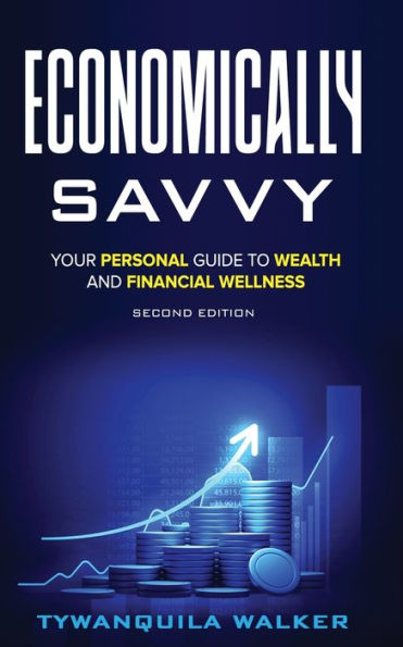 Economically Savvy: Your Personal Guide to Wealth and Financial Wellness (Second Edition)