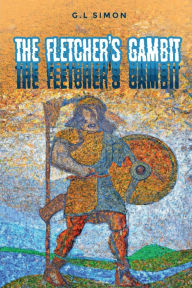 Title: The Fletcher's Gambit: Der Flechtemann Chronicle, Book 2, Author: G. L. Simon