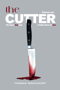 Title: THE CUTTER: It's Been Fun, But I Really Have To Run, Author: Thomas Maschhoff