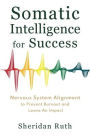 Somatic Intelligence for Success: Nervous System Alignment to Prevent Burnout and Leave an Impact