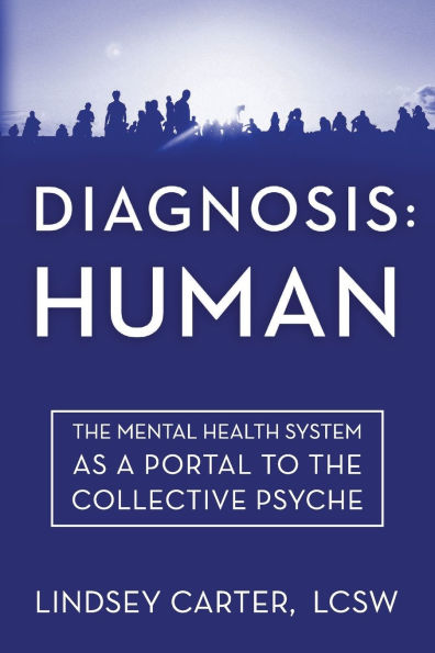 Diagnosis: Human: the Mental Health System As a Portal to Collective Psyche