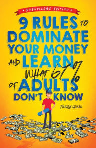 Title: 9 Rules to Dominate Your Money and Learn What 67% Of Adults Don't Know: Financial Literacy for Teens by a Teen (With a Little Help From Mom & Dad), Author: Finley Lewis