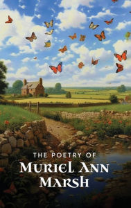 Title: THE POETRY OF MURIEL ANN MARSH, Author: Muriel Ann Marsh