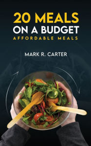 Title: 20 MEALS ON A BUDGET, Author: Mark R. Carter