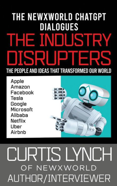 The Industry Disrupters: The People and Ideas that Transformed Our World