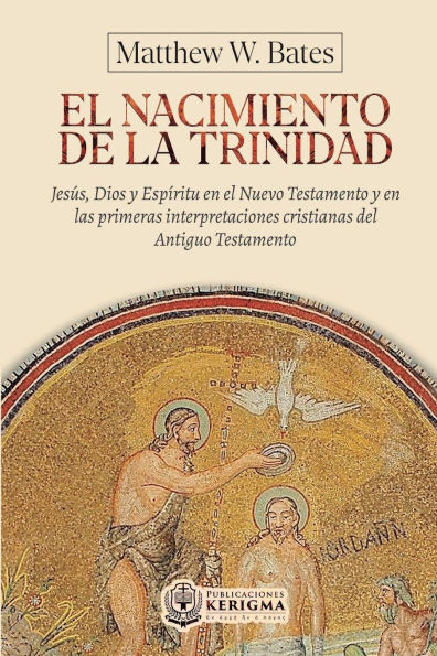 El nacimiento de la Trinidad: Jesï¿½s, Dios y Espï¿½ritu en el Nuevo Testamento y en las primeras interpretaciones cristianas del Antiguo Testamento