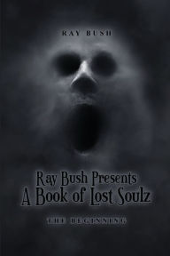 Pdf google books download Ray Bush Presents A Book of Lost Souls: The Beginning 9781962299190  (English Edition)
