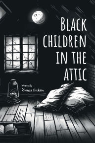 Title: Black Children In The Attic, Author: Rhonda Hickson