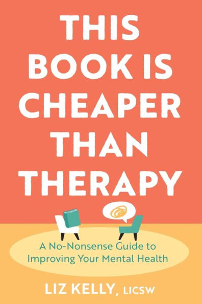 This Book Is Cheaper Than Therapy: A No-Nonsense Guide to Improving Your Mental Health