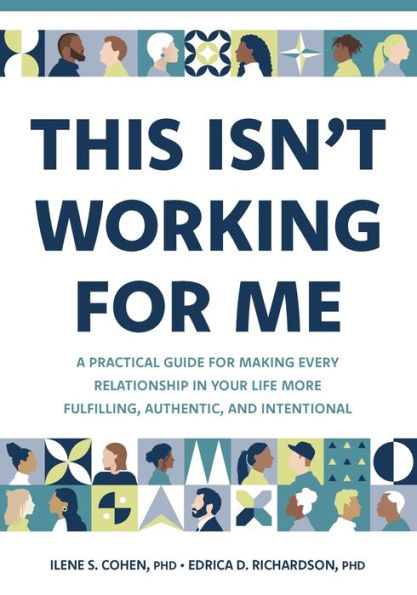 This Isn't Working for Me: A Practical Guide Making Every Relationship Your Life More Fulfilling, Authentic, and Intentional