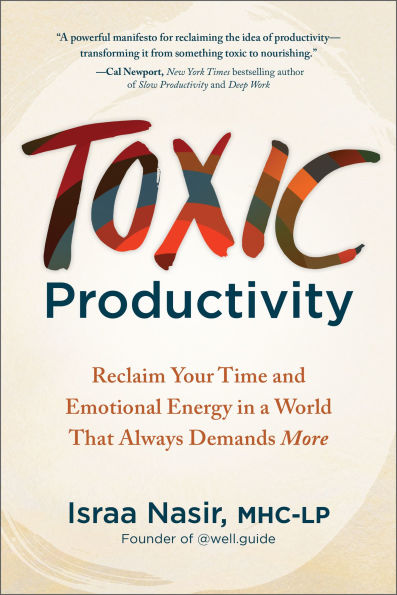 Toxic Productivity: Reclaim Your Time and Emotional Energy a World That Always Demands More